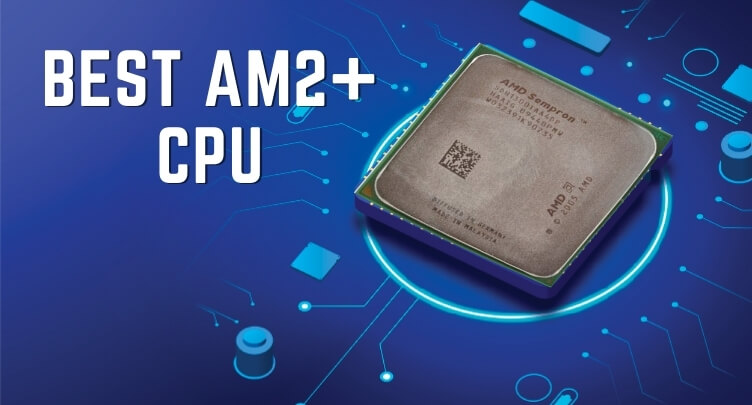 Agrarisch wandelen Bevestigen aan Best AM2+ CPU – 5 Fastest AM2+ Processors - Internet Geeks